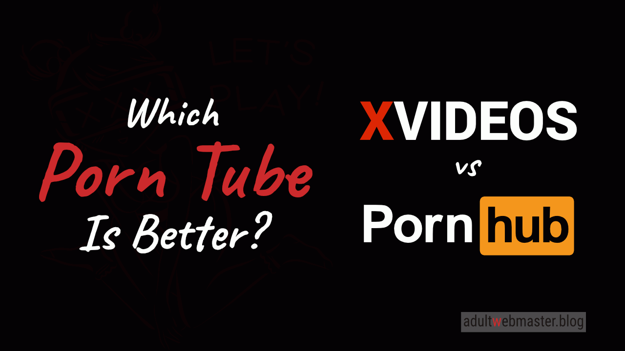 XVideos Vs Pornhub ❤️ Which Porn Tube Is Better?